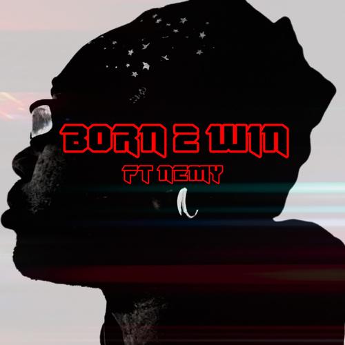 Born 2 Win (feat. Nemy)