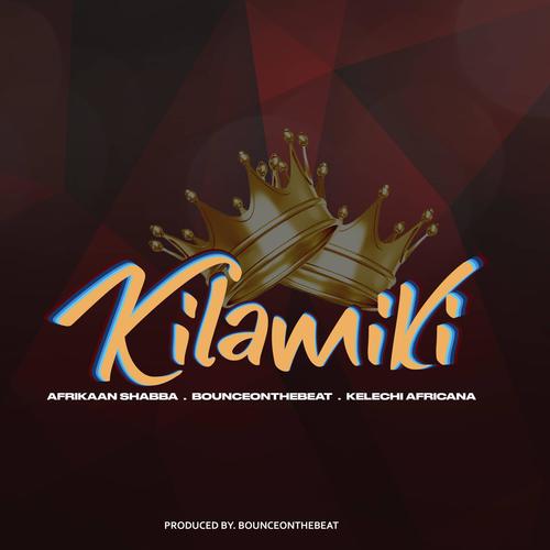 Kilamiki (feat. Bounce On The Beat & Kelechi Africana)