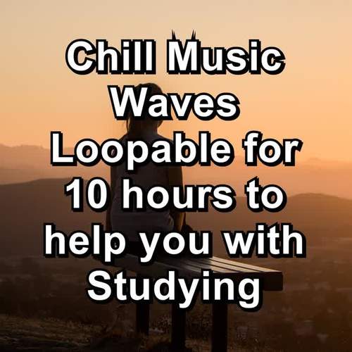 Chill Music Waves Loopable for 10 hours to help you with Studying