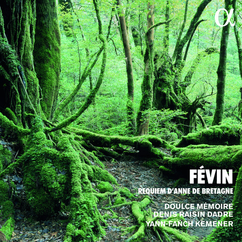 Févin: Requiem d'Anne de Bretagne (Alpha Collection)