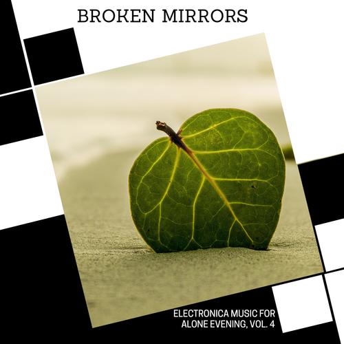 Broken Mirrors - Electronica Music For Alone Evening, Vol. 4