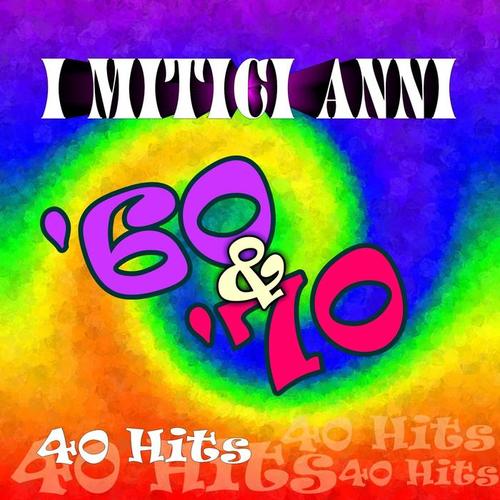 I mitici anni '60 e '70: 40 hits