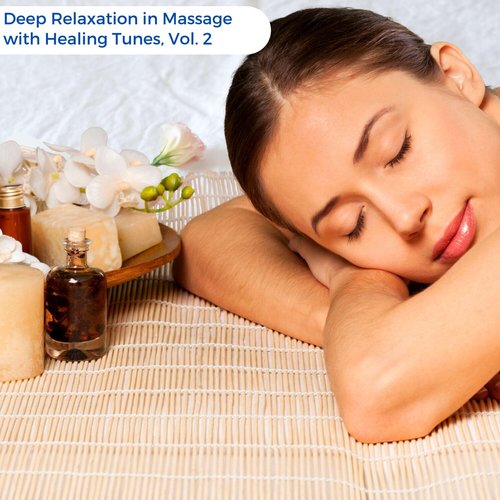 Deep Relaxation in Massage with Healing Tunes, Vol. 2