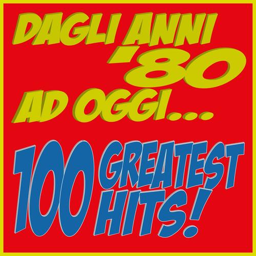 Dagli anni 80 ad oggi... 100 Greatest Hits!