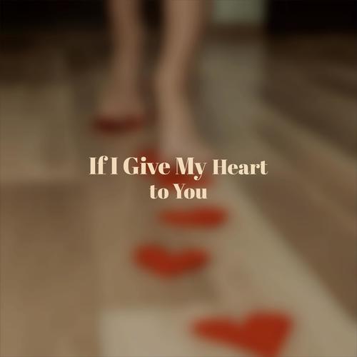 If I Give My Heart to You