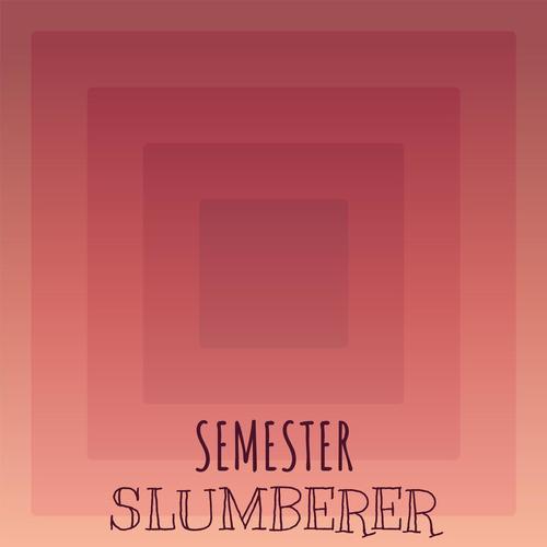 Semester Slumberer