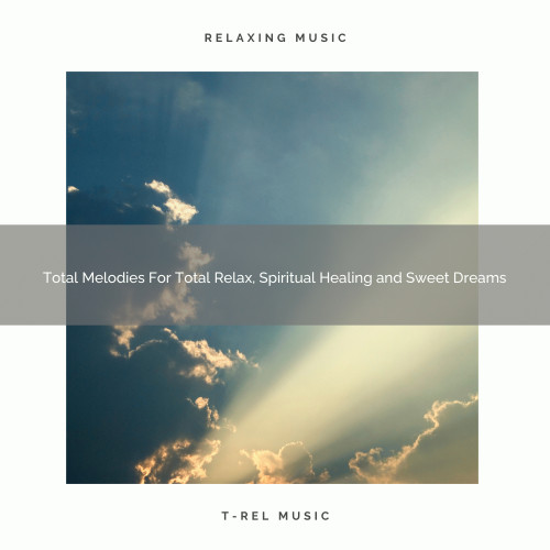 Total Melodies For Total Relax, Spiritual Healing and Sweet Dreams