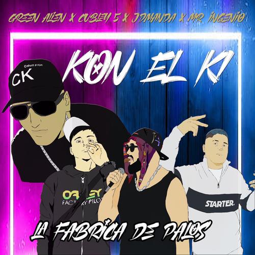 Kon el Ki (feat. Green Alien, Cubley 5 & Mr Ingenio) [Explicit]