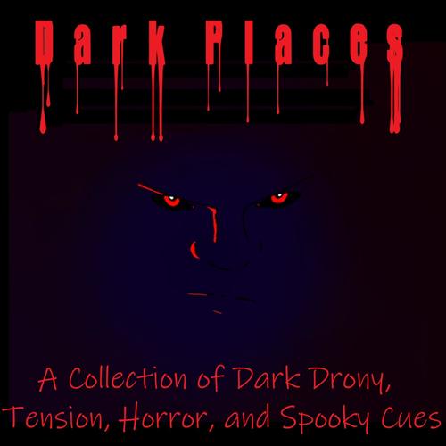 Dark Places: A Collection of Dark Drony, Tension, Horror, and Spooky Cues