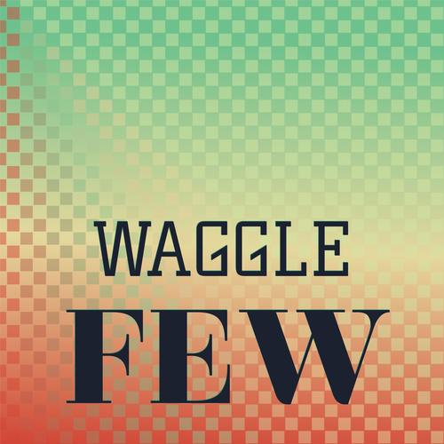 Waggle Few