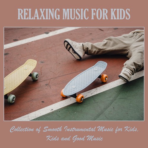 Relaxing Music for Kids: Collection of Smooth Instrumental Music for Kids, Kids and Good Music