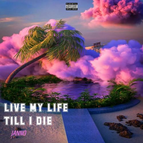 LIVE MY LIFE TILL I DIE (Explicit)