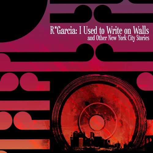 I Used to Write on Walls (And Other New York City Stories)