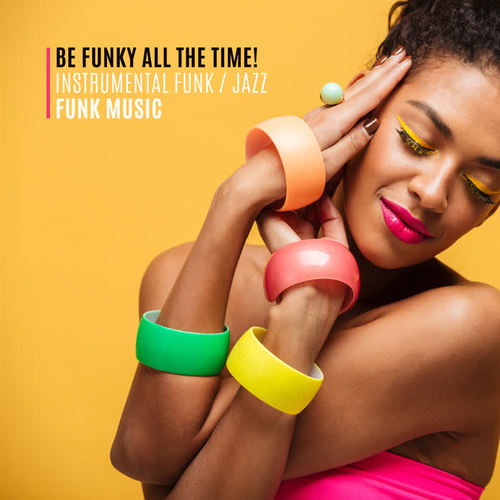 Be Funky All the Time ! - Instrumental Funk, Jazz – Funk Music