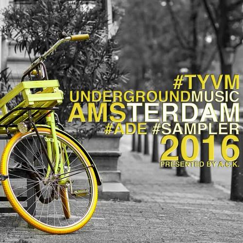 TYVM Underground Music Amsterdam 2016 (ADE Sampler) [Presented By A.C.K.]