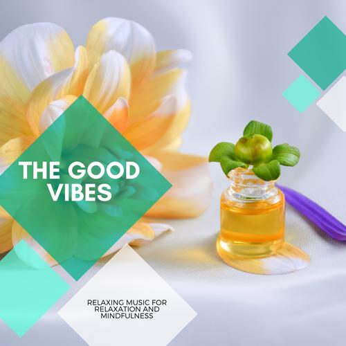 The Good Vibes - Relaxing Music For Relaxation And Mindfulness