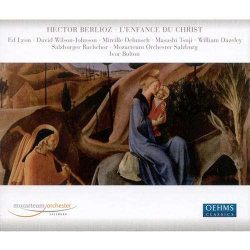 BERLIOZ, H.: Enfance du Christ (L') [Lyon, Wilson-Johnson, Delunsch, Tsuji, Dazeley, Salzburg Mozarteum Orchestra, Bolton]