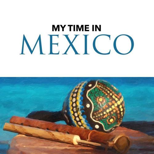 My Time in Mexico