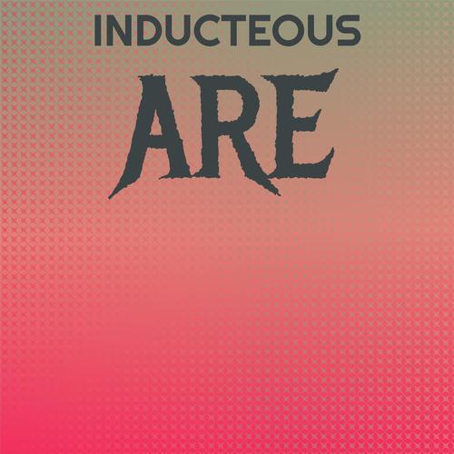 Inducteous Are