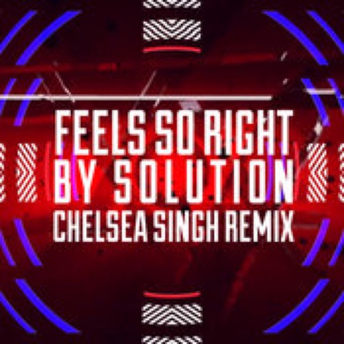 Feels So Right (Chelsea Singh Remix)