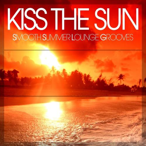 Kiss the Sun (Smooth Summer Lounge Grooves)