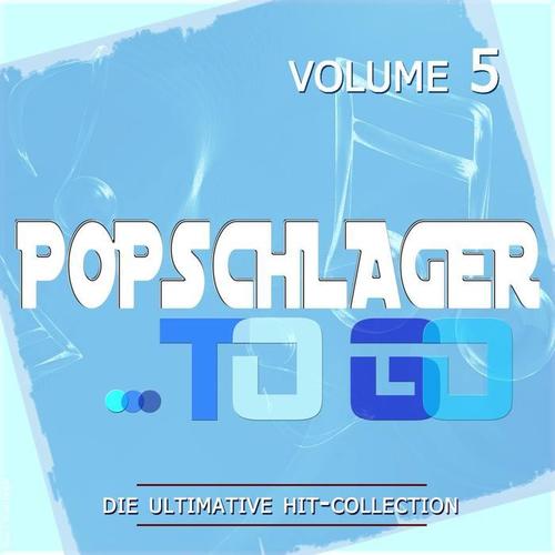 Popschlager TO GO, Vol. 5 (Die ultimative Hit-Collection)