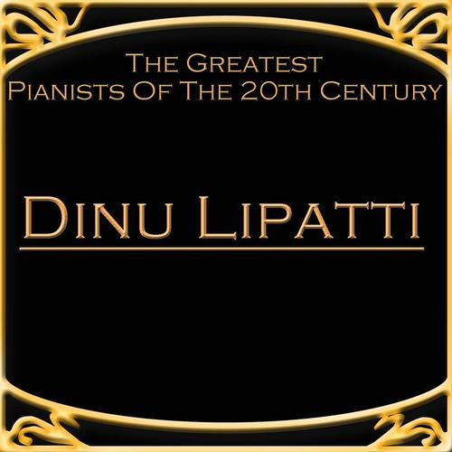 The Greatest Pianists Of The 20th Century - Dinu Lipatti