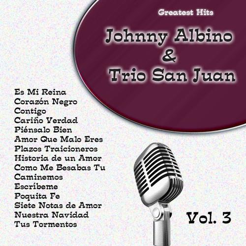 Greatest Hits: Johnny Albino & Trio San Juan Vol. 3