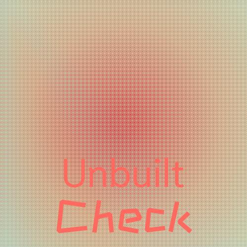 Unbuilt Check