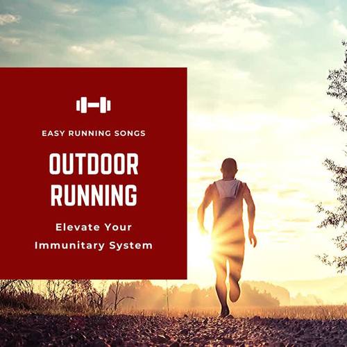 Outdoor Running: Easy Running Songs for Outdoor Running to Elevate Your Immunitary System