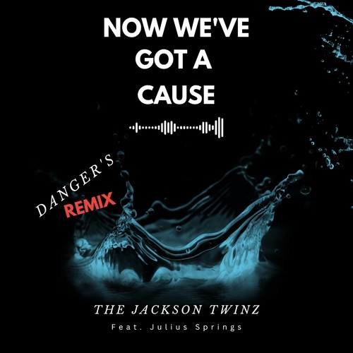 Now We've Got a Cause (Danger's Remix)