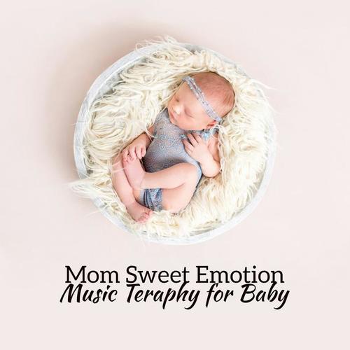 Mom Sweet Emotion: Music Therapy for Baby, Healing Songs, Soothing Sweet Notes