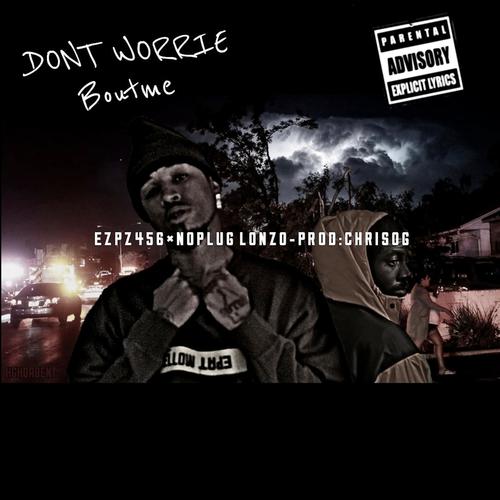 Don't Worrie Bout Me (feat. NoPlug Lonzo) [Explicit]