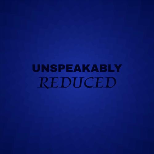 Unspeakably Reduced