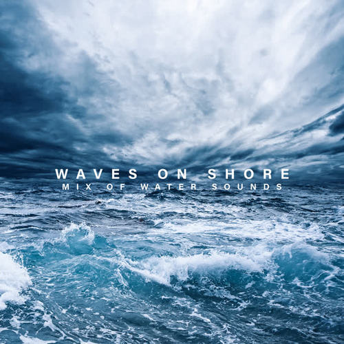 Waves on Shore – Mix of Water Sounds