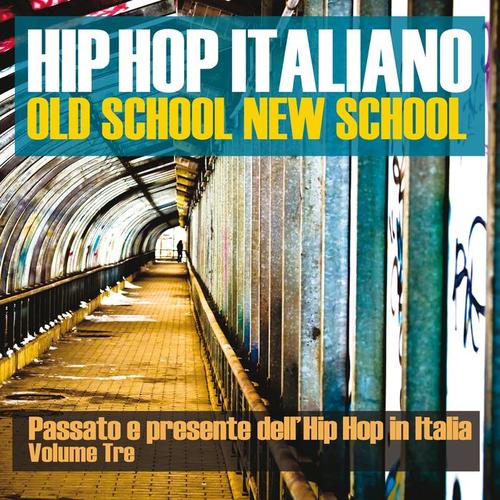 Hip Hop italiano: Old School New School, Vol. 3 (Passato e presente dell'Hip Hop in Italia)