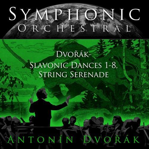 Symphonic Orchestral - Antonin Dvořák: Slavonic Dances 1-8, String Serenade