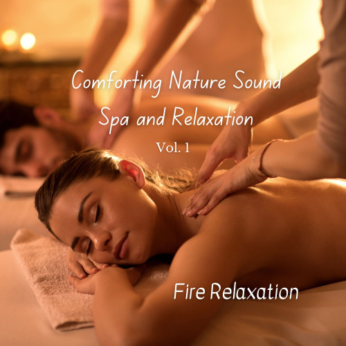 Fire Relaxation: Comforting Nature Sound Spa and Relaxation Vol. 1