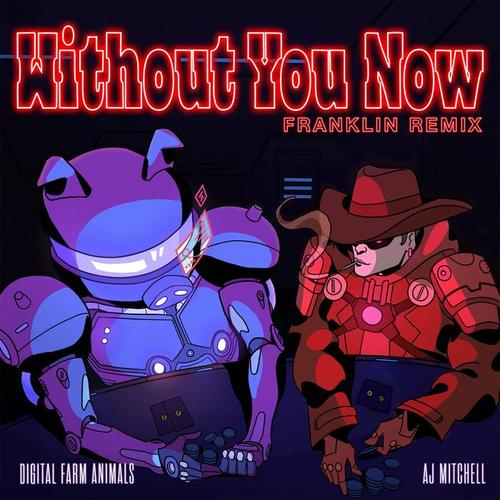 Without You Now (feat. AJ Mitchell) [Franklin Remix] [Explicit]