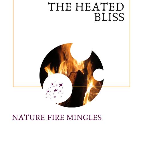 The Heated Bliss - Nature Fire Mingles