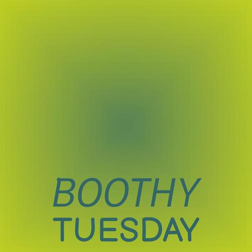 Boothy Tuesday