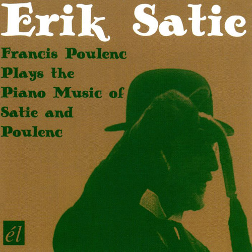 Erik Satie - Francis Poulenc Plays the Piano Music of Satie and Poulenc