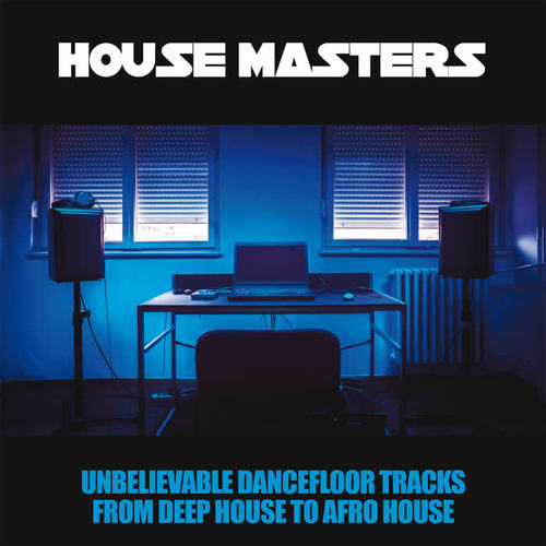 House Masters (Unbelievable Dancefloor Tracks From Deep House To Afro House)