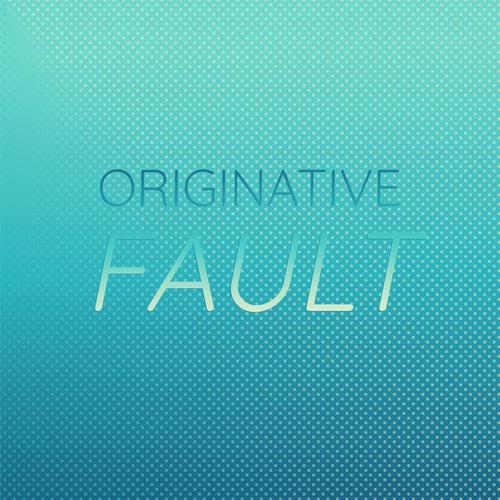 Originative Fault