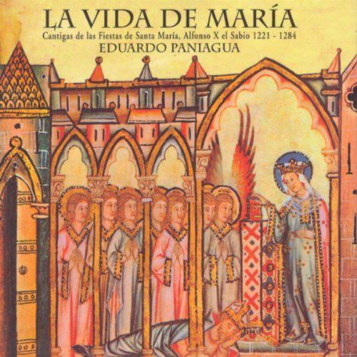 La vida de María. Cantigas de las Fiestas de Santa María, Alfonso X el Sabio 1221-1293