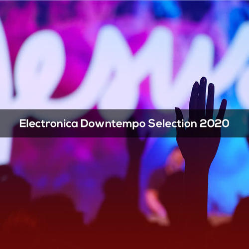 Electronica Downtempo Selection 2020