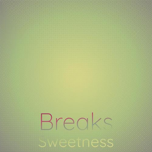 Breaks Sweetness