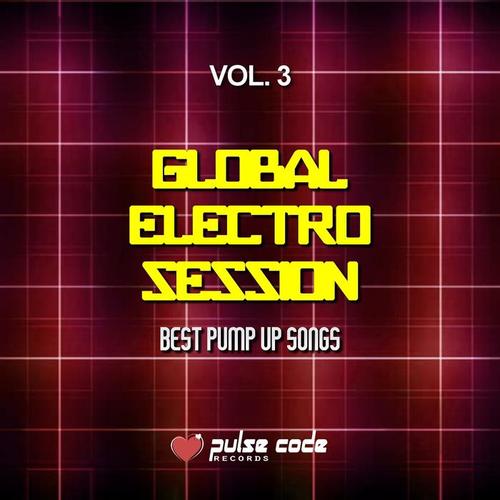 Global Electro Session, Vol. 3 (Best Pump Up Songs)