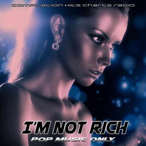 I'm Not Rich (Pop Music Only) [Compilation Hits Charts Radio]