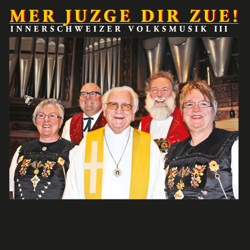 Mer juzge dir zue! (Innerschweizer Volksmusik III)